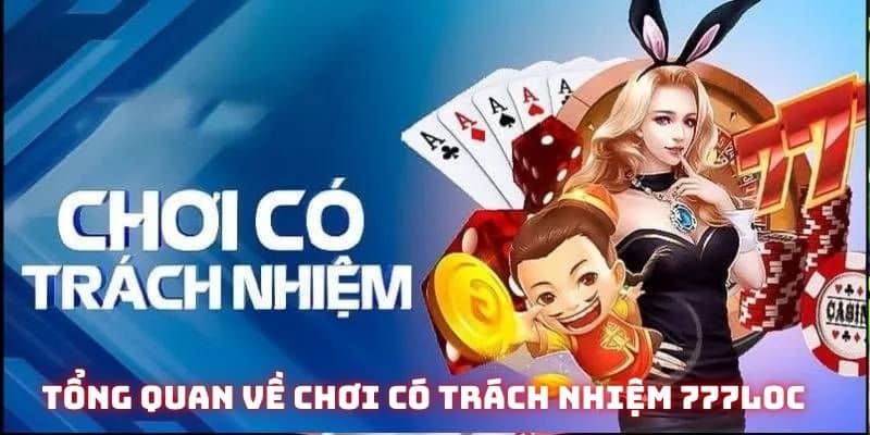 Tổng quan một vài thông tin về chơi có trách nhiệm tại 777LOC